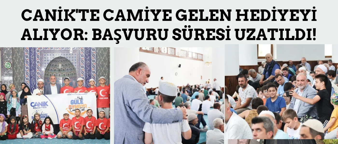 Canik'te Camiye Gelen Hediyeyi Alıyor: Başvuru Süresi Uzatıldı!