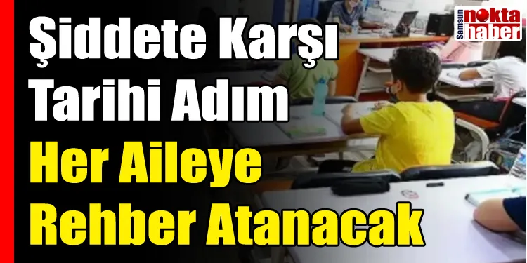 Şiddete Karşı Tarihi Adım: Her Aileye Rehber Atanacak